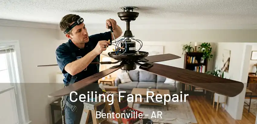  Ceiling Fan Repair Bentonville - AR