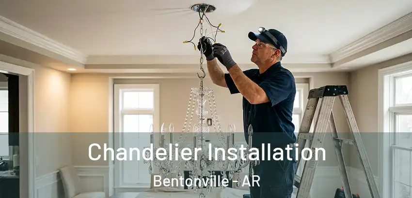  Chandelier Installation Bentonville - AR