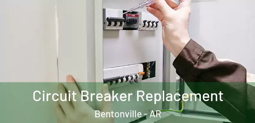 Circuit Breaker Replacement Bentonville - AR