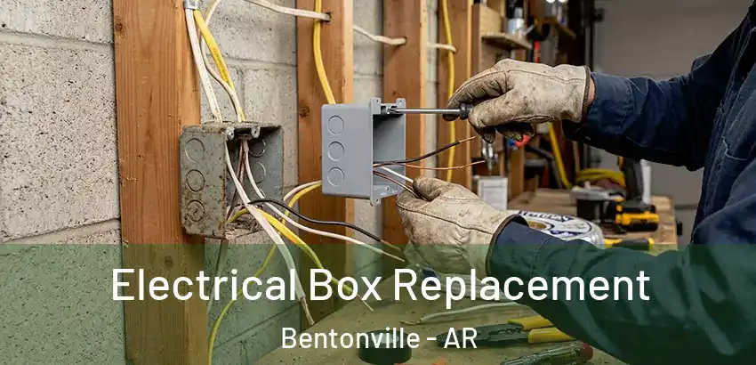 Electrical Box Replacement Bentonville - AR