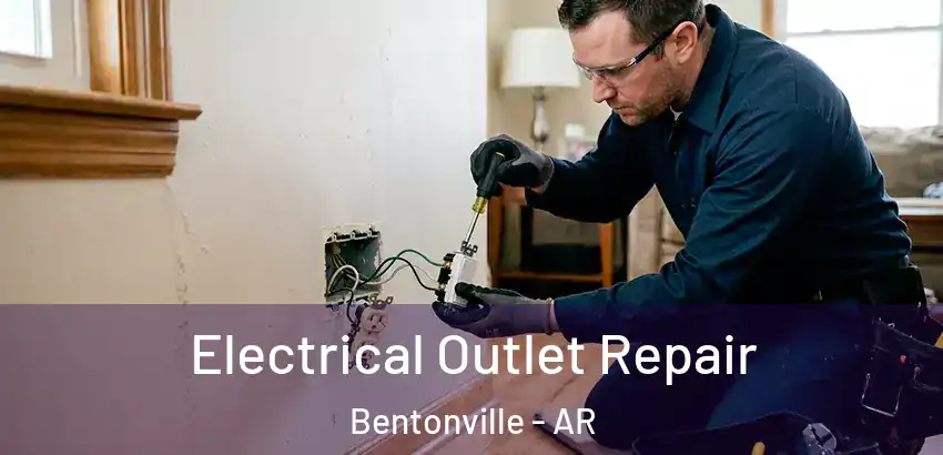  Electrical Outlet Repair Bentonville - AR