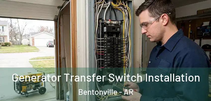 Generator Transfer Switch Installation Bentonville - AR