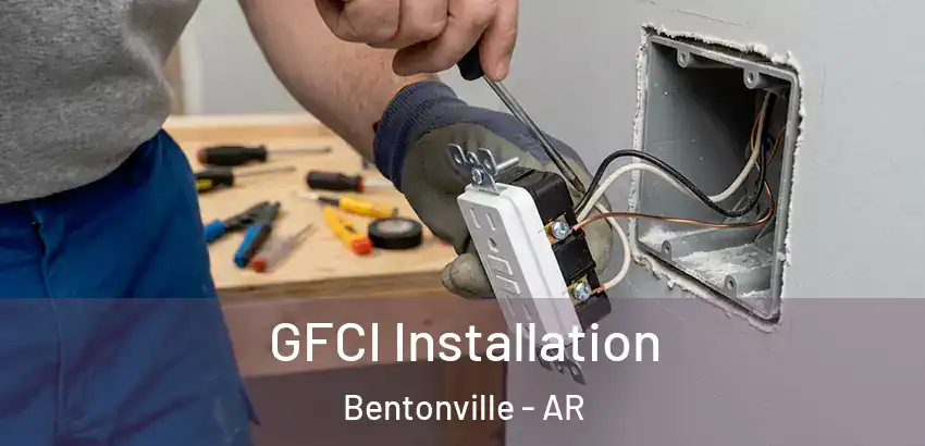 GFCI Installation Bentonville - AR