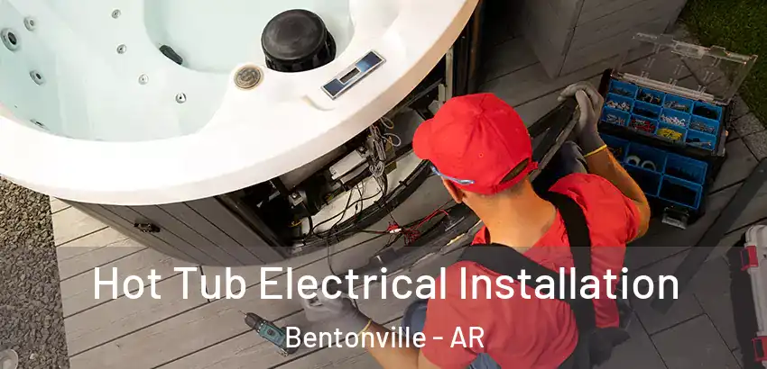  Hot Tub Electrical Installation Bentonville - AR