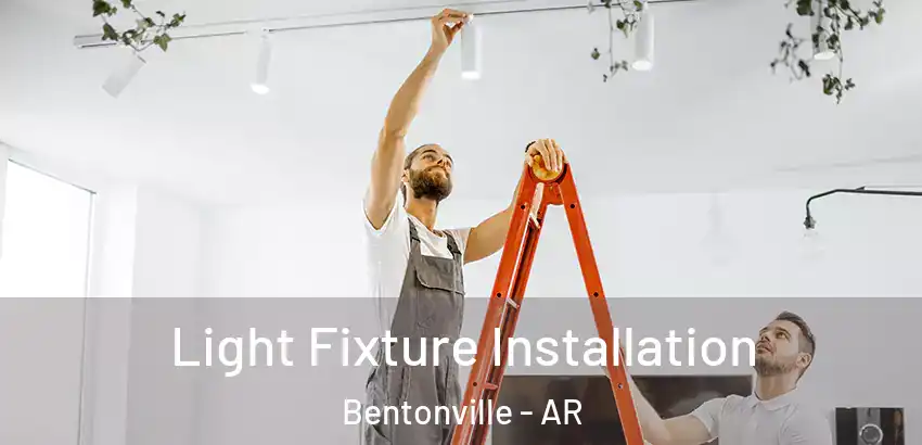 Light Fixture Installation Bentonville - AR