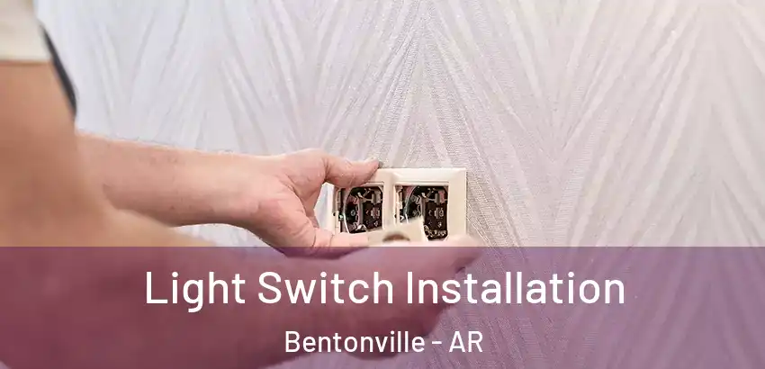 Light Switch Installation Bentonville - AR