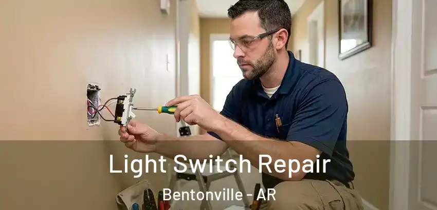 Light Switch Repair Bentonville - AR
