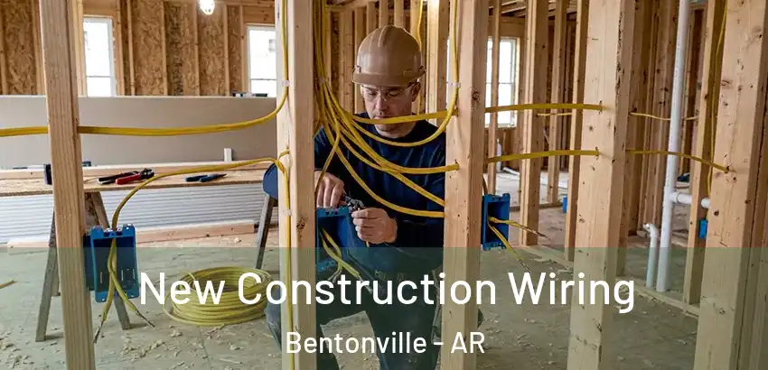  New Construction Wiring Bentonville - AR