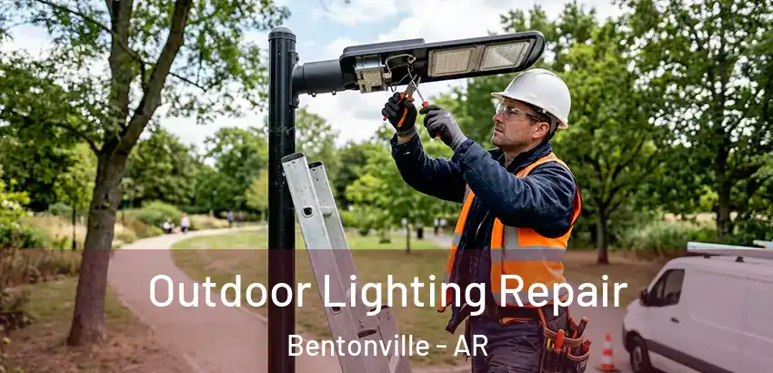 Outdoor Lighting Repair Bentonville - AR