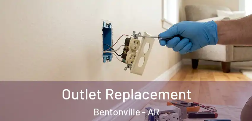 Outlet Replacement Bentonville - AR