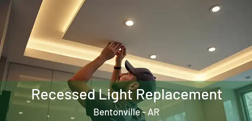 Recessed Light Replacement Bentonville - AR