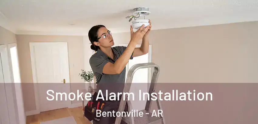  Smoke Alarm Installation Bentonville - AR
