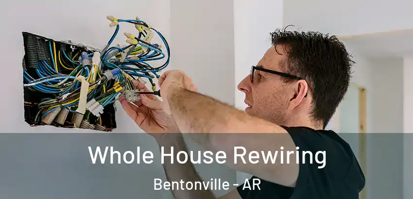  Whole House Rewiring Bentonville - AR